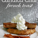 Candied Chai French Toast at Saynotsweetanne.com