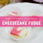 Beginners Easy And Delectable Strawberry Cheesecake Fudge