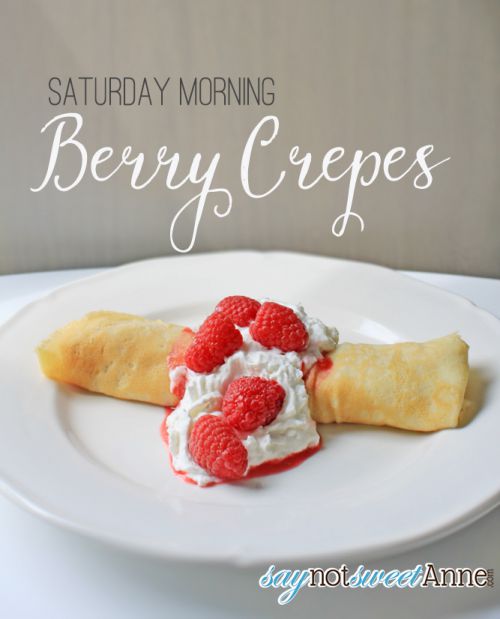 Easy Weekend Crepe Recipe at saynotsweetanne.com! This recipe is so simple, and so special that it makes any weekend a great getaway! Fresh berries and french cream make this breakfast taste like a decadent dessert!