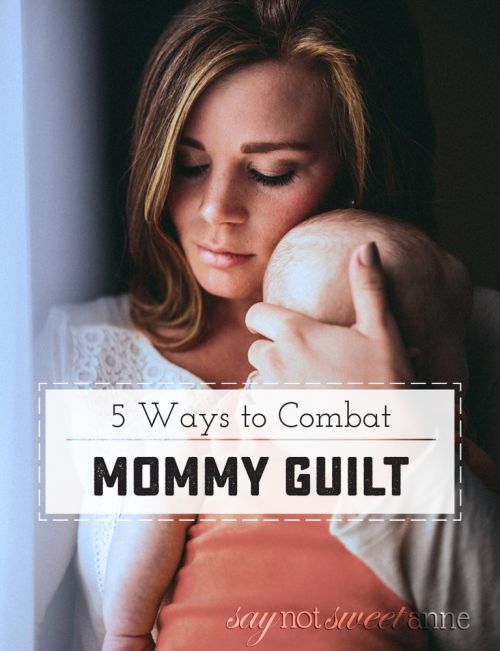 All moms feel it at some point. Here are 5 ways to combat that Mommy Guilt. | saynotsweetanne.com