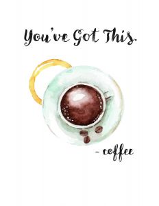 Free Printable Coffee Posters! "You've Got This - Coffee" | Saynotsweetanne.com