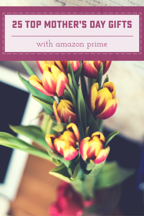 25 Top Rated Mother's Day Gifts with Prime! Great last-minute and mom-approved gifts! Saynotsweetanne.com