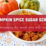 DIY Tempting Pumpkin Spice Sugar Scrub you will Crave